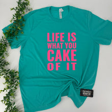 Load image into Gallery viewer, LIFE IS WHAT YOU CAKE OF IT Tee