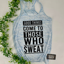Load image into Gallery viewer, Good Things Come to those who Sweat Tank
