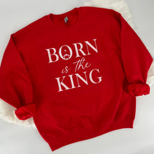 Load image into Gallery viewer, Born is the King Crew Sweatshirt