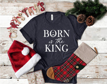 Load image into Gallery viewer, Born is the King Tee