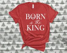 Load image into Gallery viewer, Born is the King Tee