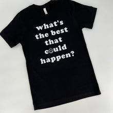 Load image into Gallery viewer, What’s The Best? Tee