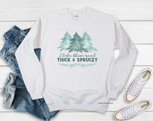 Load image into Gallery viewer, Thick & Sprucey Crew Sweatshirt or Hoodie