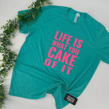Load image into Gallery viewer, LIFE IS WHAT YOU CAKE OF IT Tee
