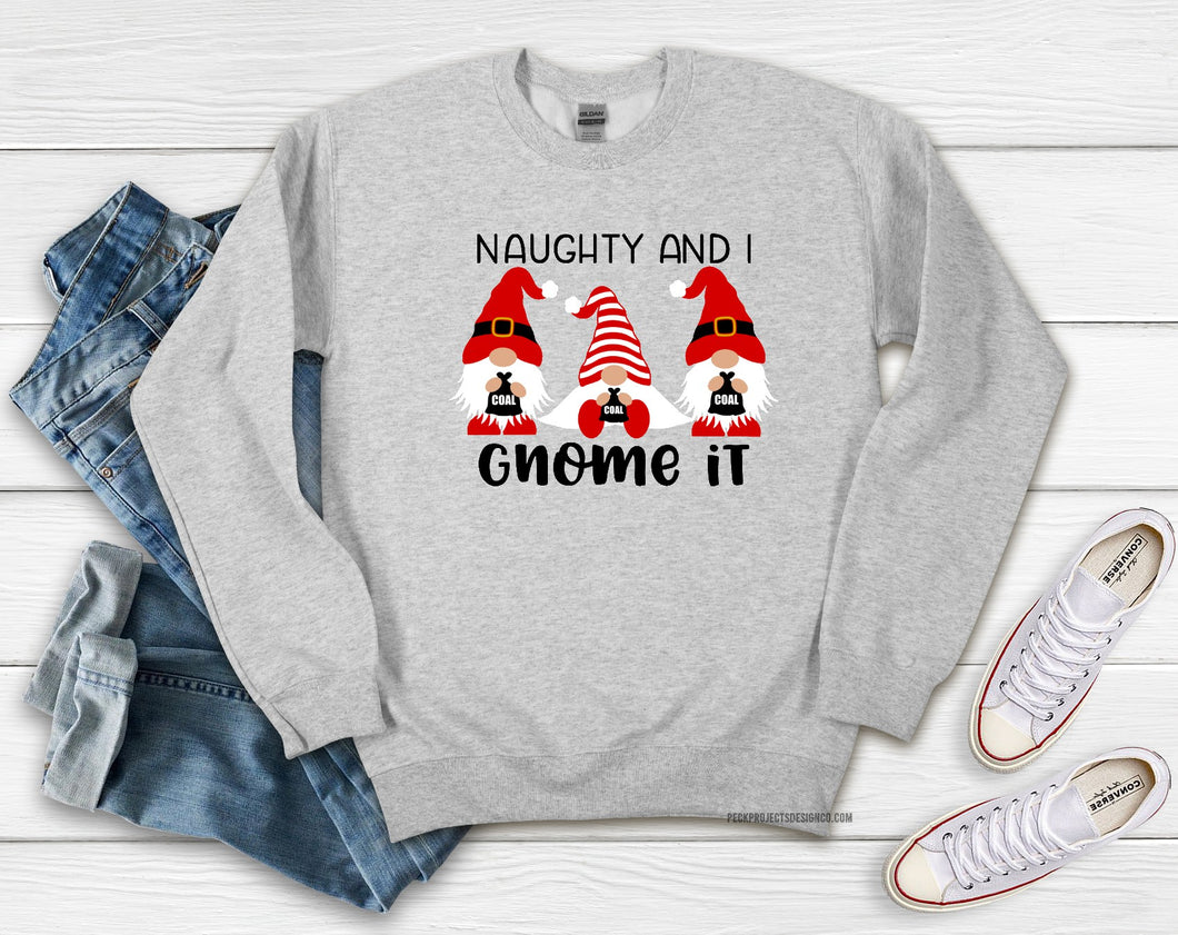 Naughty and I Gnome It Hoodie or Crew Sweatshirt
