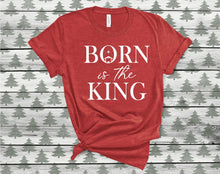 Load image into Gallery viewer, Born is the King Tee

